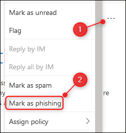 Haga clic en los tres puntos y, a continuación, seleccione "Marcar como phishing".